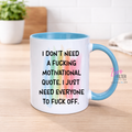 Funny Swear Mug – “I Don’t Need a Motivational Quote” Mug | Sarcastic Gift | 11oz Ceramic