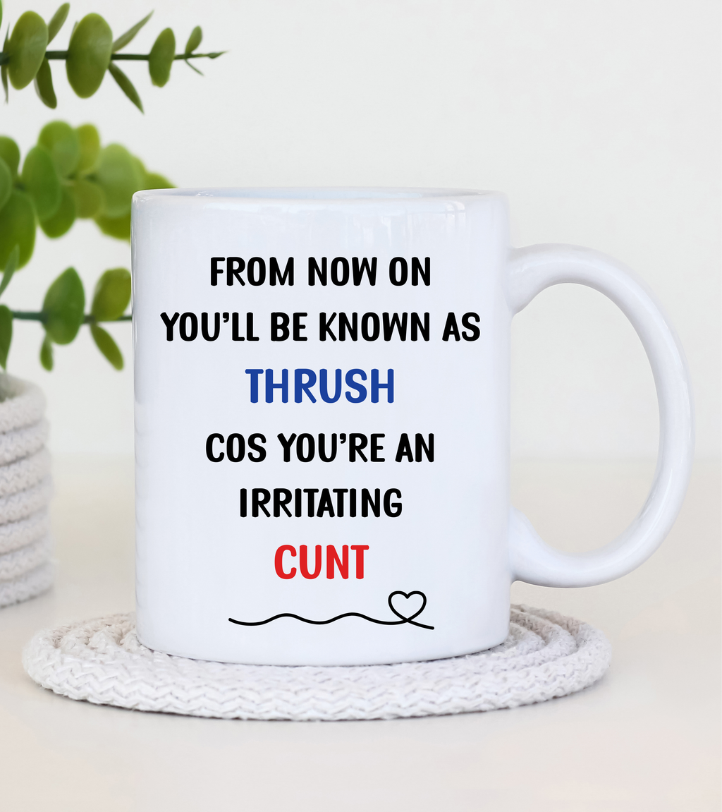 ☕ “From Now On You’ll Be Known As Thrush…” Mug
