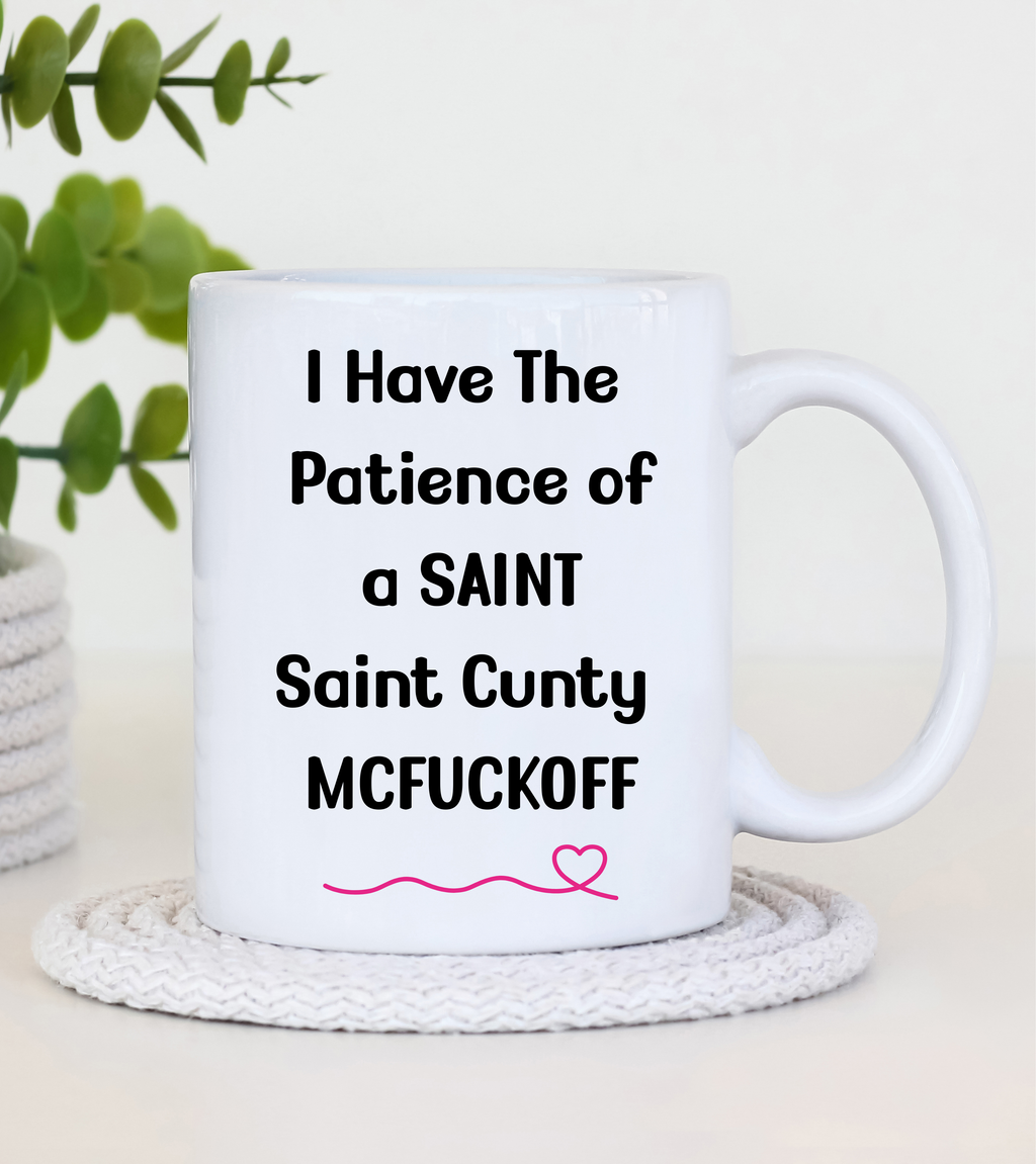 ☕ “I Have the Patience of a Saint… Saint Cunty McFuckoff” Mug