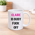 Personalised “Is Busy – F*ck Off” Mug