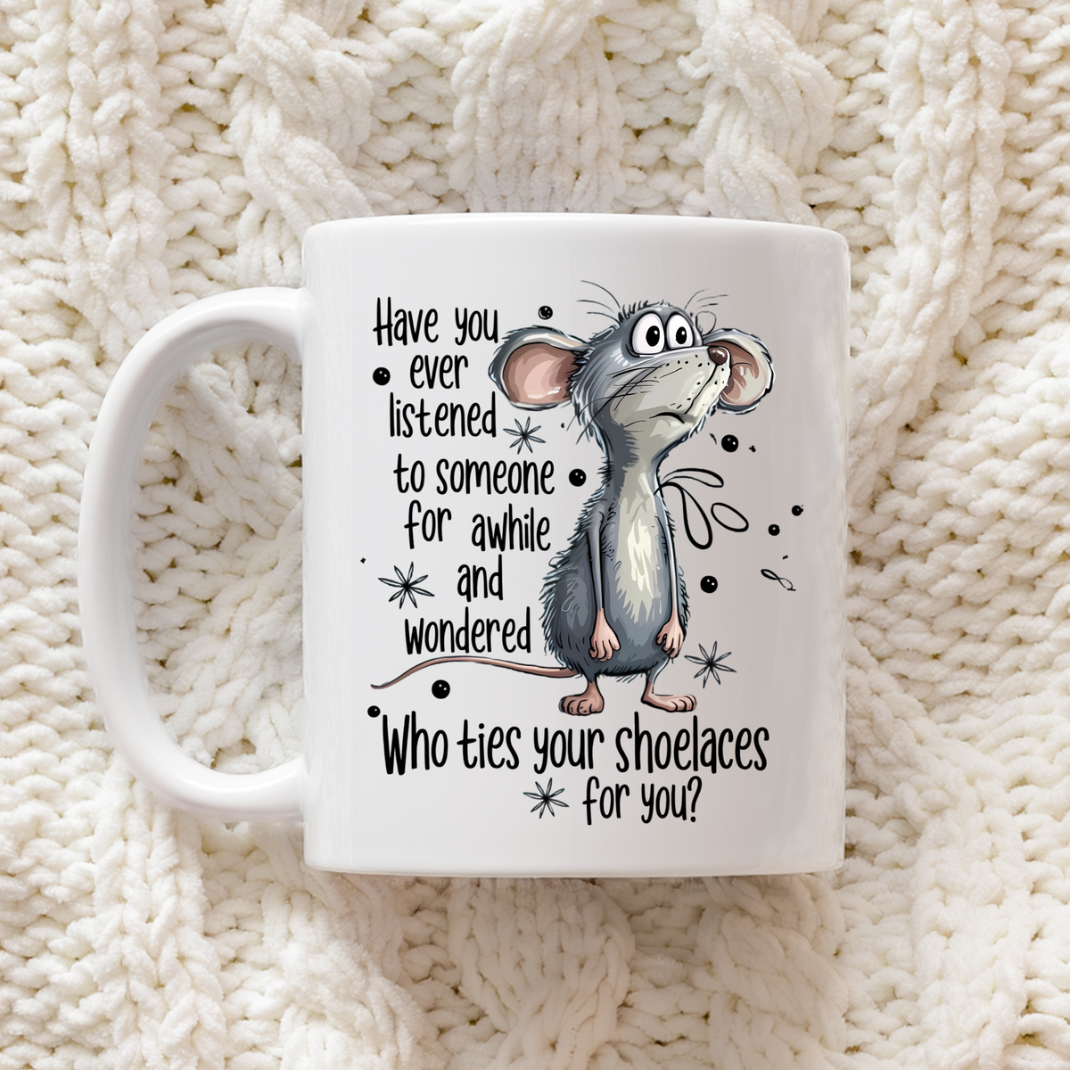 Funny sarcastic mouse 11oz ceramic mug with Who Ties Your Shoelaces For You quote, printed in-house by South Shore Gifts