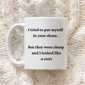 Funny rude 11oz ceramic mug with I Tried To Put Myself In Your Shoes adult humour quote, printed in-house by South Shore Gifts