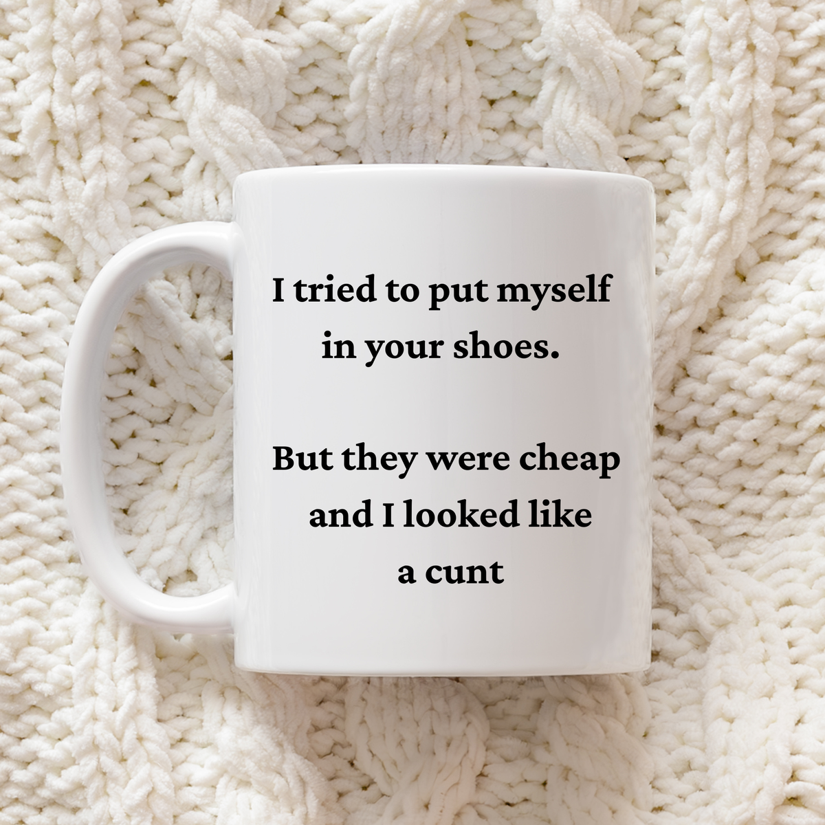 Funny rude 11oz ceramic mug with I Tried To Put Myself In Your Shoes adult humour quote, printed in-house by South Shore Gifts