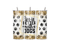 Better With Dogs - 20oz Stainless Steel Skinny Tumbler