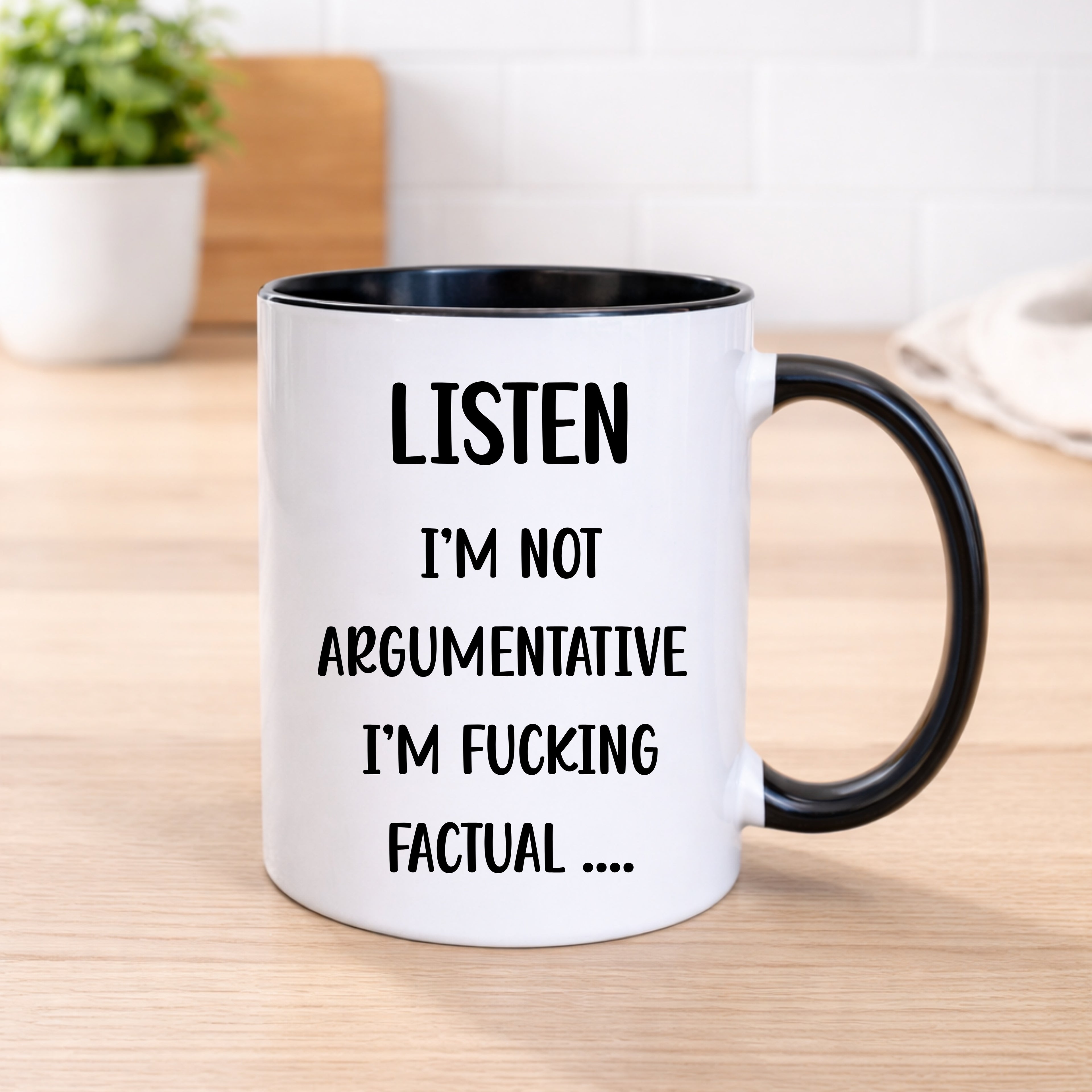 Listen I’m Not Argumentative I’m F*cking Factual Mug