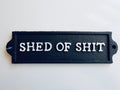 Shed of Sh*t Cast Iron Sign 22cm