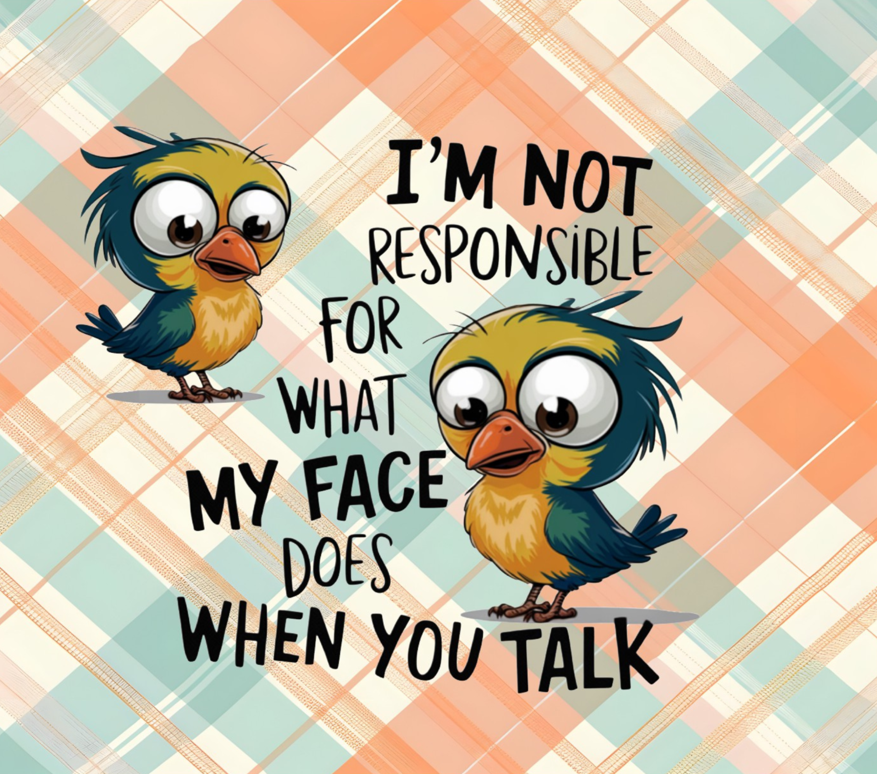 I Am Not Responsible For What My Face Does When You Talk 20oz Tumbler