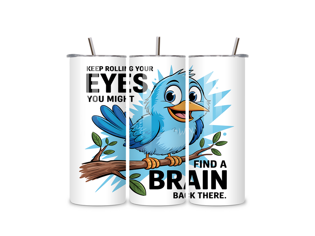 Keep Rolling Your Eyes 20oz Tumbler