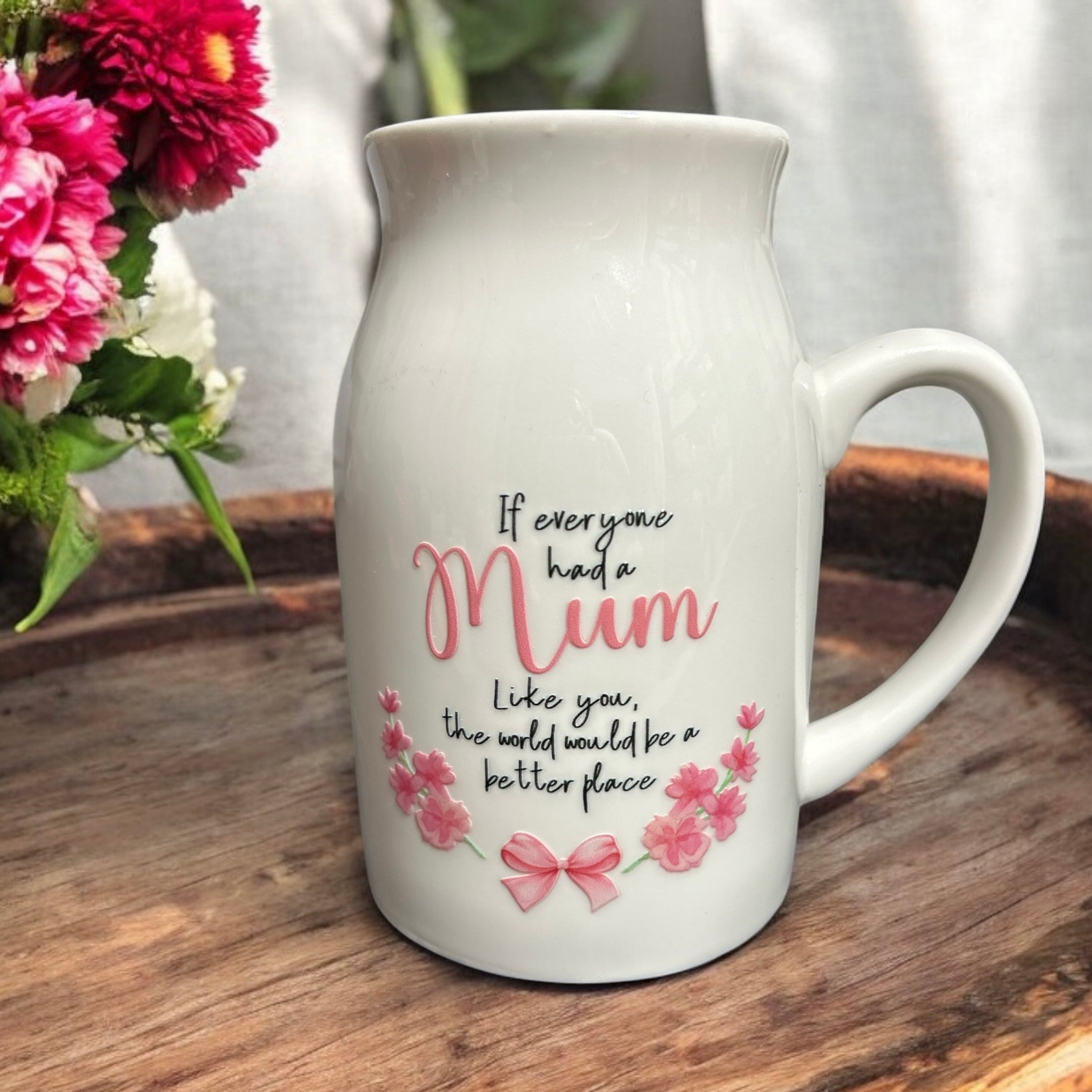 If Everyone Had a Mum Like You ...... Ceramic Jug/Vase