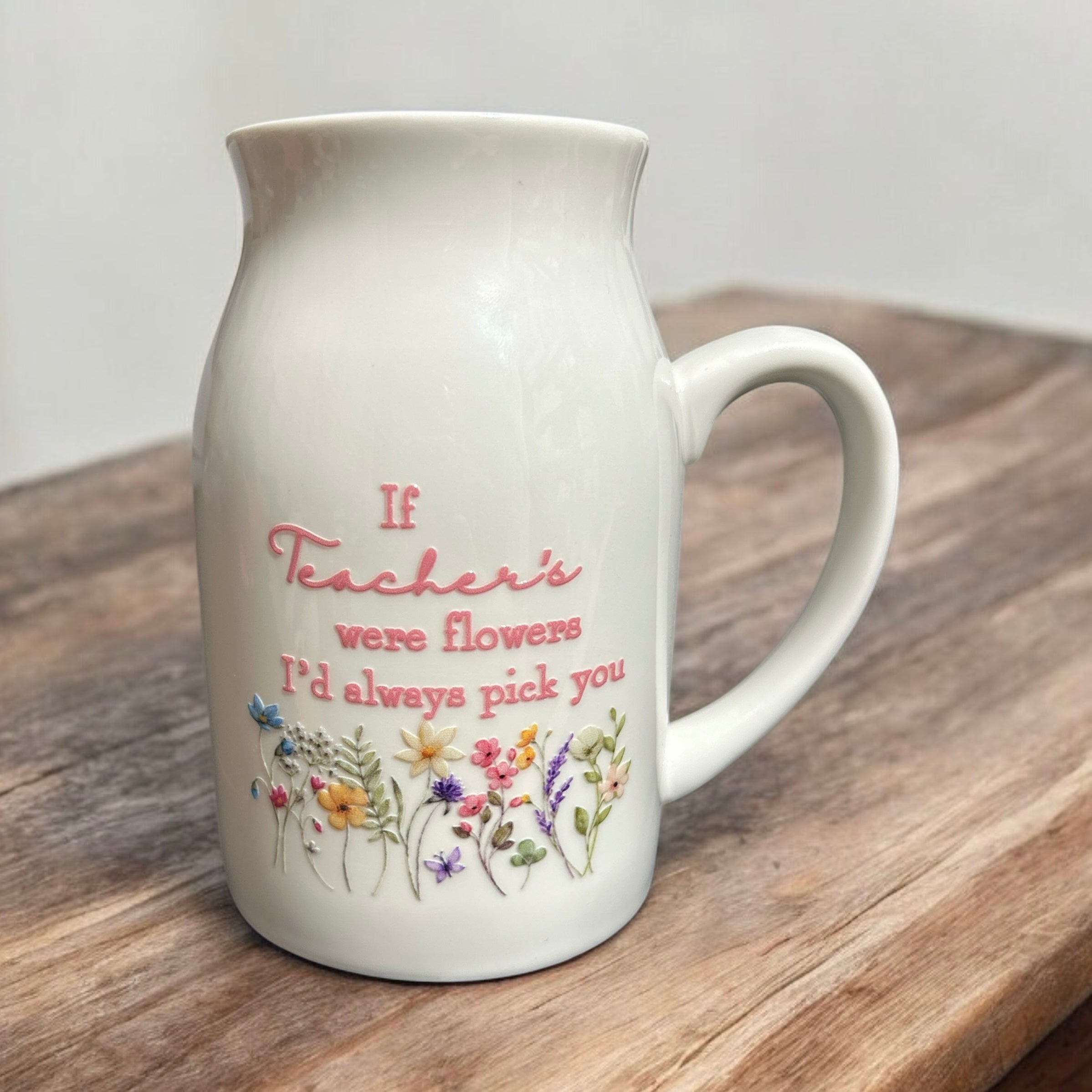 If Teachers Were Flowers ...... Ceramic Jug/Vase