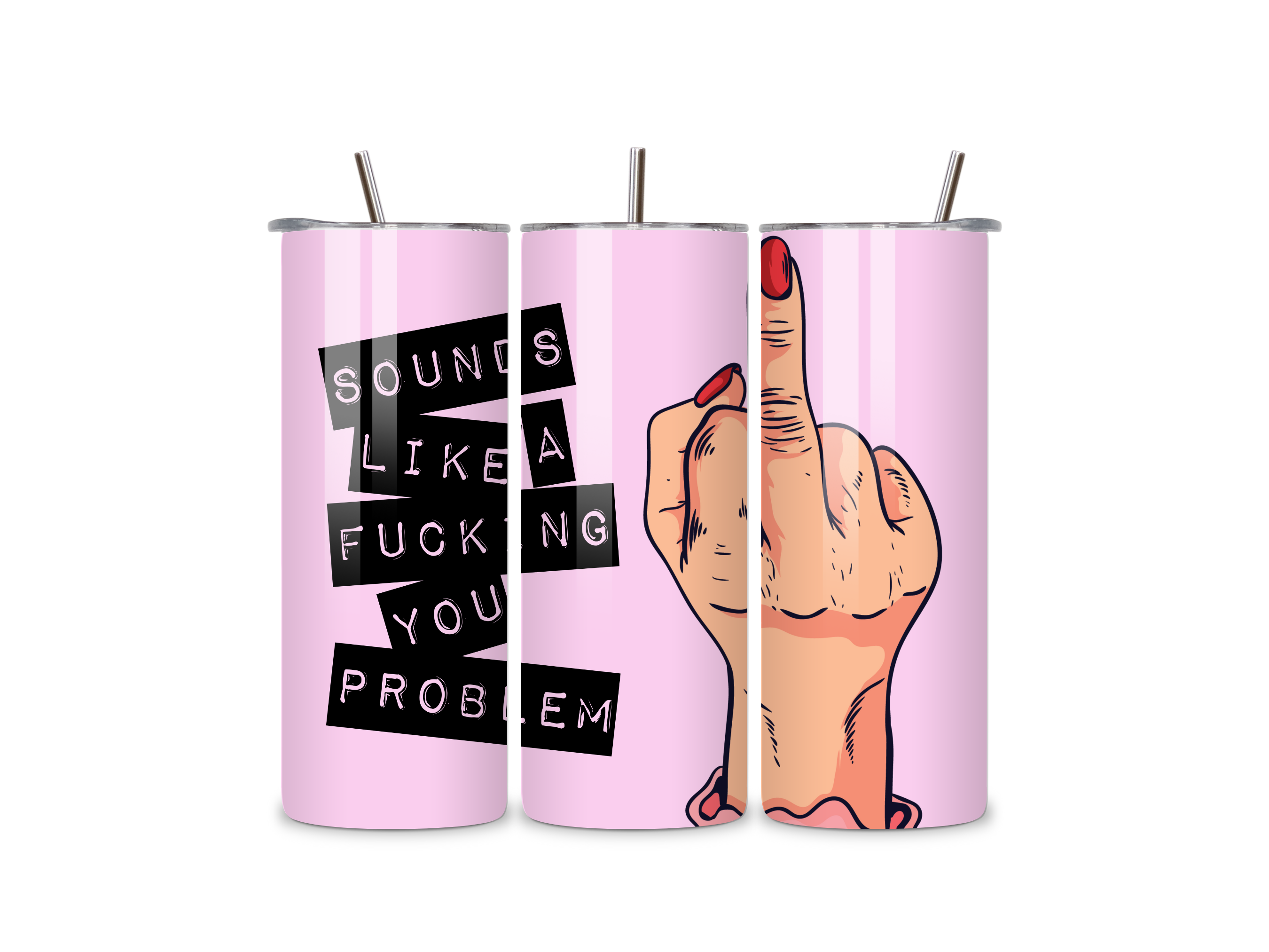 Sounds Like a You Problem ..... 20oz Skinny Tumbler