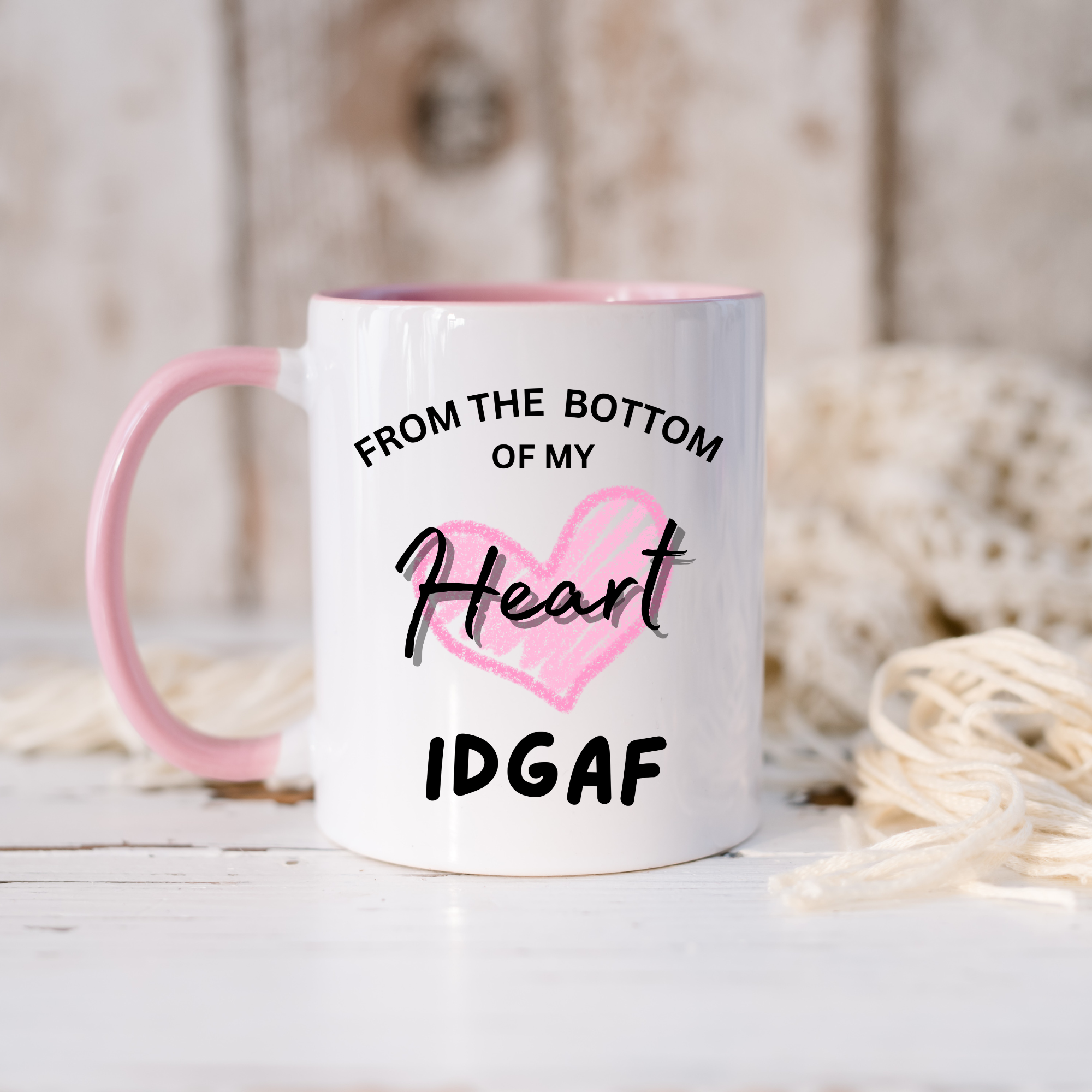 From the Bottom of My Heart… IDGAF Mug