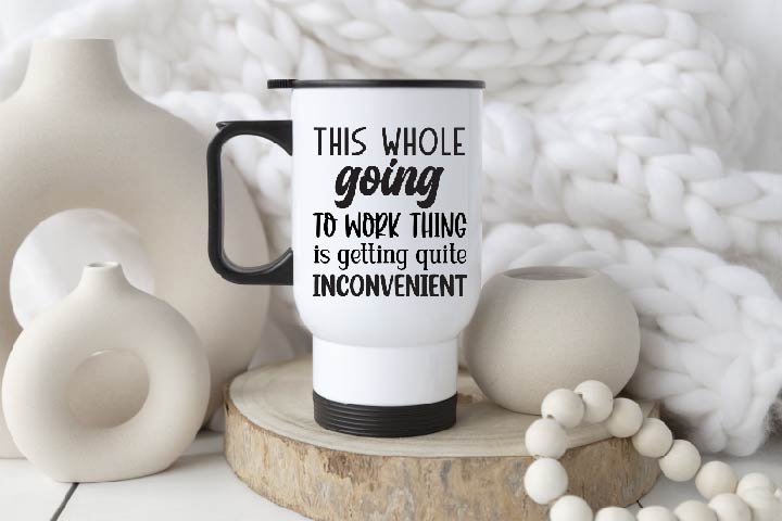 Work is Inconvenient Mug or Travel Mug