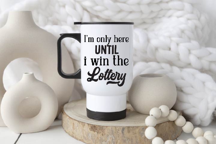 Win The Lottery Mug or Travel Mug